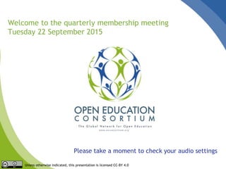 Please take a moment to check your audio settings
Welcome to the quarterly membership meeting
Tuesday 22 September 2015
Unless otherwise indicated, this presentation is licensed CC-BY 4.0
 
