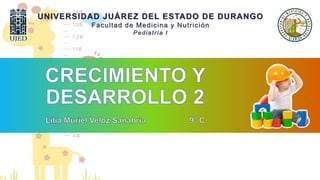 UNIVERSIDAD JUÁREZ DEL ESTADO DE DURANGO
Facultad de Medicina y Nutrición
Pediatría I
 