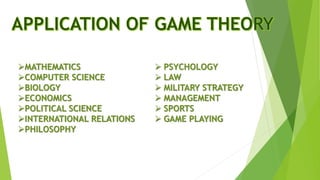  PSYCHOLOGY
 LAW
 MILITARY STRATEGY
 MANAGEMENT
 SPORTS
 GAME PLAYING
MATHEMATICS
COMPUTER SCIENCE
BIOLOGY
ECONOMICS
POLITICAL SCIENCE
INTERNATIONAL RELATIONS
PHILOSOPHY
 