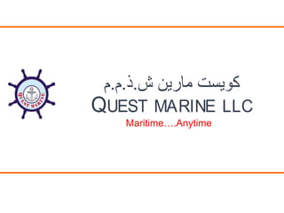 Maritime….Anytime
. . .
QUEST MARINE LLC
 