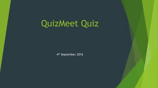 QuizMeet Quiz
4th September, 2016
 