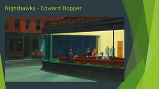 Nighthawks – Edward Hopper
 