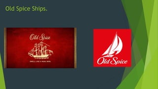 Old Spice Ships.
 