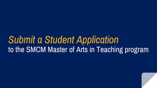Submit a Student Application
to the SMCM Master of Arts in Teaching program
 