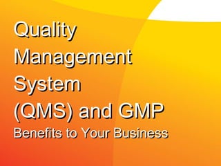 Quality Management System (QMS) and GMP Benefits to Your Business   