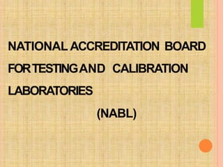 NATIONAL ACCREDITATION BOARD
FORTESTINGAND CALIBRATION
LABORATORIES
(NABL)
 
