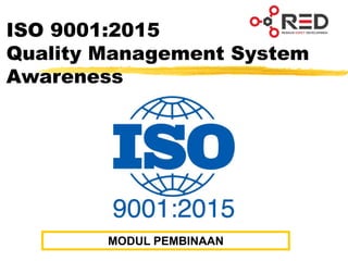 ISO 9001:2015
Quality Management System
Awareness
MODUL PEMBINAAN
 