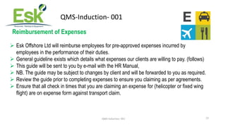QMS-Induction- 001 25
QMS-Induction- 001
Reimbursement of Expenses
 Esk Offshore Ltd will reimburse employees for pre-app...
