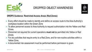 DROPPED OBJECT AWARENESS
DROPS Guidance: Restricted Access Areas (Red Zones)
 Every effort should be made to identify and...