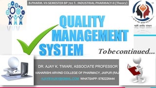 B.PHARM. VII-SEMESTER BP 702 T. INDUSTRIAL PHARMACY-II (Theory)
DR. AJAY K. TIWARI, ASSOCIATE PROFESSOR
MAHARISHI ARVIND COLLEGE OF PHARMACY, JAIPUR (RAJ.)
AJAY81AJAY@GMAIL.COM WHATSAPP: 9782226444
Tobecontinued...
 