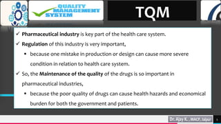 TREY
research
5
TQM
 Pharmaceutical industry is key part of the health care system.
 Regulation of this industry is very important,
 because one mistake in production or design can cause more severe
condition in relation to health care system.
 So, the Maintenance of the quality of the drugs is so important in
pharmaceutical industries,
 because the poor quality of drugs can cause health hazards and economical
burden for both the government and patients.
 