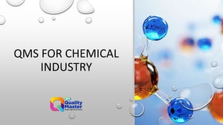 QMS FOR CHEMICAL
INDUSTRY
 