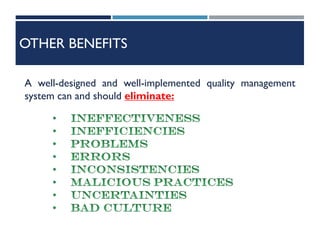 OTHER BENEFITS
A well-designed and well-implemented quality management
system can and should eliminate:
 