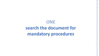 ONE 
search the document for 
mandatory procedures  