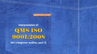 dinar.indra|qms|shafco 
interpretation of 
(for a beginner auditor, part 2)  