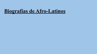 Biografías de Afro-Latinos
 