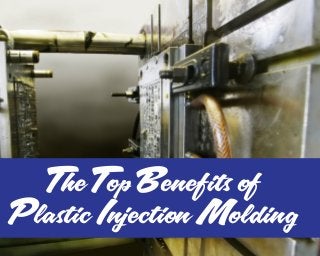 The Top Benefits of
Plastic Injection Molding
 