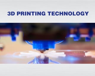 3D PRINTING TECHNOLOGY
 