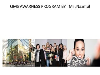 QMS AWARNESS PROGRAM BY Mr .Nazmul
 