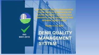 CASCADING OF QUALITY MANAGEMENT
SYSTEM (QMS) RE-ORIENTATION ON
CLAUSES RELEVANT TO ISO 9001:2015
STANDARDS, ROAAP PREPARATION AND
INTERNAL QUALITY AUDIT
August 11-13, 2022
 