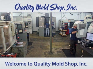 QualityMoldShop,Inc.
Welcome to Quality Mold Shop, Inc.
 