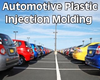 Automotive Plastic
Injection Molding
Automotive Plastic
Injection Molding
 