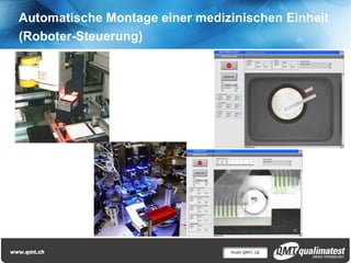 Profil QMT| 18
Automatische Montage einer medizinischen Einheit
(Roboter-Steuerung)
 