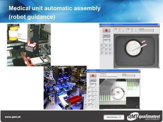 Medical unit automatic assembly
(robot guidance)




                                  Décolletage| 23
 