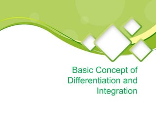 Basic Concept of
Differentiation and
Integration
 
