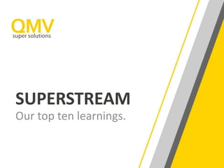 SUPERSTREAM
Our top ten learnings.
 