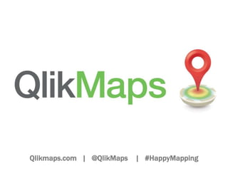 Qlikmaps.com | @QlikMaps | #HappyMapping
 