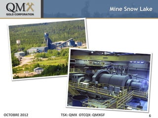 Mine Snow Lake


• Click to edit Master text styles
    – Second level
           •   Third level
                  –   Fourth level
                          » Fifth level




OCTOBRE 2012                              TSX: QMX OTCQX: QMXGF               6
 