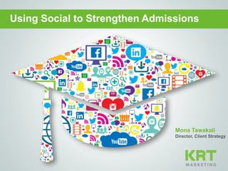 Mona Tawakali
Director, Client Strategy
Using Social to Strengthen Admissions
 