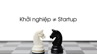 Khởi nghiệp ≠ Startup
 