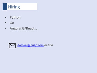 Hiring
• Python
• Go
• AngularJS/React…
dorowu@qnap.com or 104
 