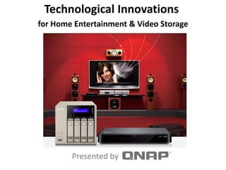 Technological Innovations
for Home Entertainment & Video Storage
Presented by
 
