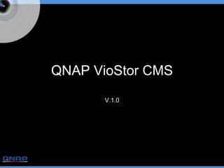QNAP VioStor CMS
V.1.0
 