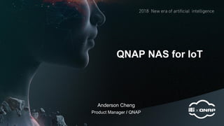 QNAP NAS for IoT
Product Manager / QNAP
Anderson Cheng
 