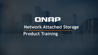 Network Attached Storage
Product Training
 