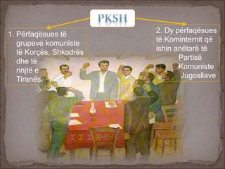 1. Përfaqësues të
grupeve komuniste
të Korçës, Shkodrës
dhe të
rinjtë e
Tiranës.
2. Dy përfaqësues
të Kominternit që
ishin anëtarë të
Partisë
Komuniste
Jugosllave
 