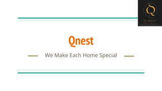 Qnest
We Make Each Home Special
 