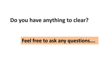 Do you have anything to clear?
Feel free to ask any questions….
 