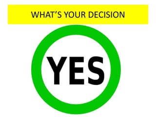 WHAT’S YOUR DECISION
 