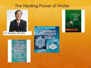 The Healing Power of Water




Dr Masaru Emoto




                                    20
 