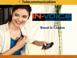  Telecommunication




           Based in London
 