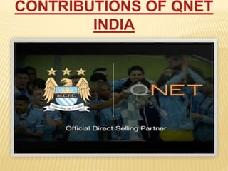CONTRIBUTIONS OF QNET
INDIA
 