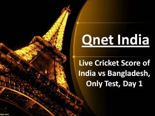 Qnet India
Live Cricket Score of
India vs Bangladesh,
Only Test, Day 1
 
