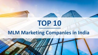 TOP 10
MLM Marketing Companies in India
 