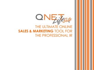 THE ULTIMATE ONLINE
SALES & MARKETING TOOL FOR
THE PROFESSIONAL IR
 