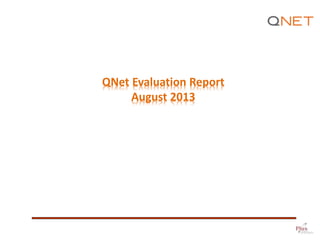 QNet Evaluation Report
August 2013
 